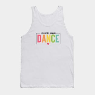 Life Is Better When You Dance Cute Dance Mom and Girls Dance Lover Tank Top